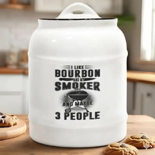 I Like Bourbon And My Smoker And Maybe 3 People Ceramic Cookie Jars