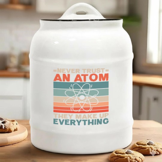 Never Trust An Atom They Make Up Everything Ceramic Cookie Jars
