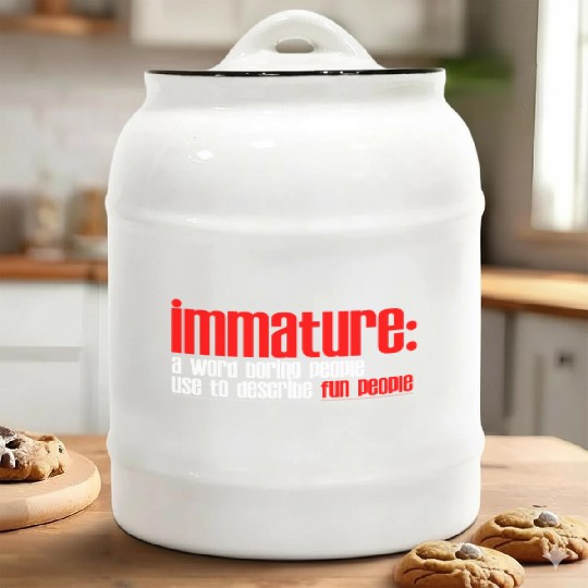 Immature A Word People Use To Describe Fun People2 Ceramic Cookie Jars