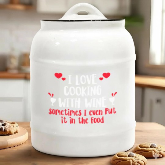 I Love Cooking With Wine Sometimes I Even Put It I Ceramic Cookie Jars