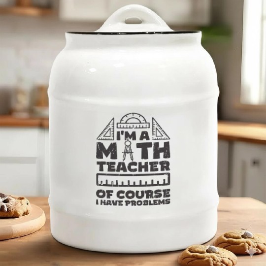 I'm a math teachers Of course I have problems - Ceramic Cookie Jars