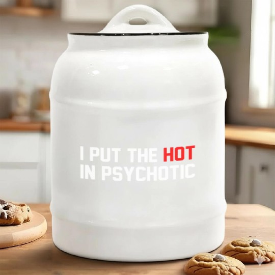 Funny I Put The Hot In Psychotic Ceramic Cookie Jars