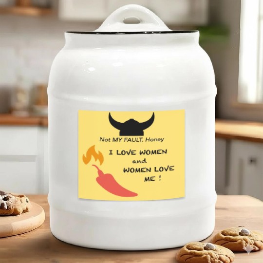 Not my fault, Honey: I love women, women love me! Ceramic Cookie Jars