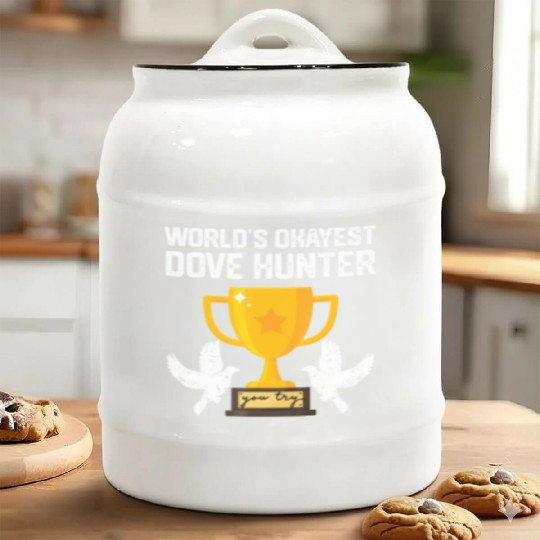 Funny Dove Hunting world s okayest dove hunter T Ceramic Cookie Jars