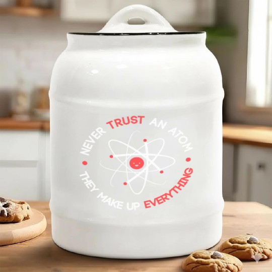 Funny Never Trust an Atom They Make up Everything Ceramic Cookie Jars