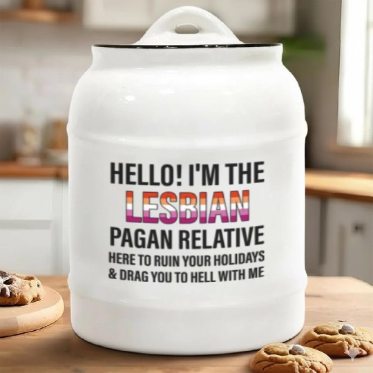 I'M THE LESBIAN PAGAN RELATIVE HERE TO RUIN Ceramic Cookie Jars