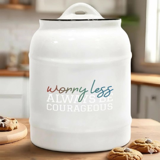 Worry less always be courageous motivation quote Ceramic Cookie Jars