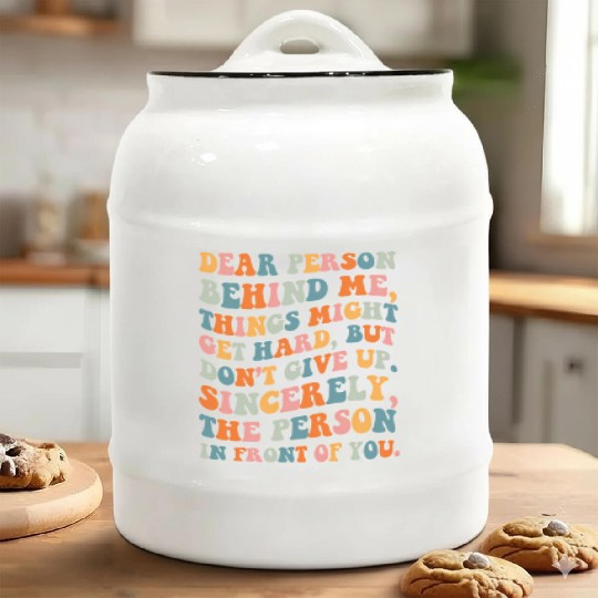 Dear Person Behind Me Things Might Get Hard Don'T Ceramic Cookie Jars