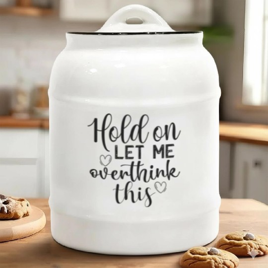 Anxiety Hold On Let Me Overthink This Quote Ceramic Cookie Jars
