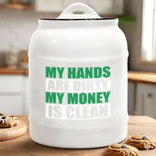 My Hands Are Dirty My Money Is Clean Ceramic Cookie Jars