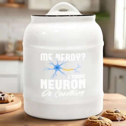 Me Nerdy? I Think Neuron Do Something Neuroscience Ceramic Cookie Jars