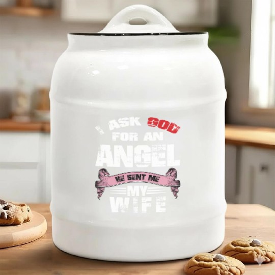 I ASK GOD FOR AN ANGEL AND HE GAVE ME MY WIFE Ceramic Cookie Jars