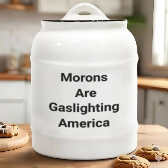 Morons Are Gaslighting Americans Ceramic Cookie Jars