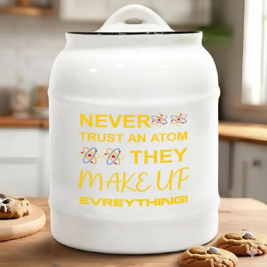Never trust an atom, they make up everything Ceramic Cookie Jars