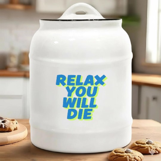 Relax You Will Die – Dark Humor Chill Quote Design Ceramic Cookie Jars