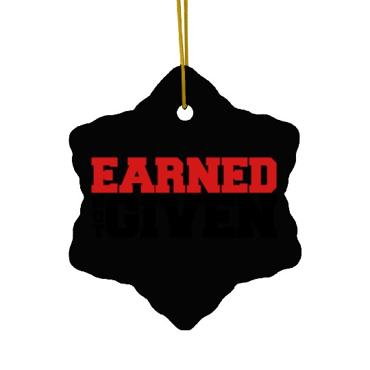 Earned Not Given Ceramic Ornaments
