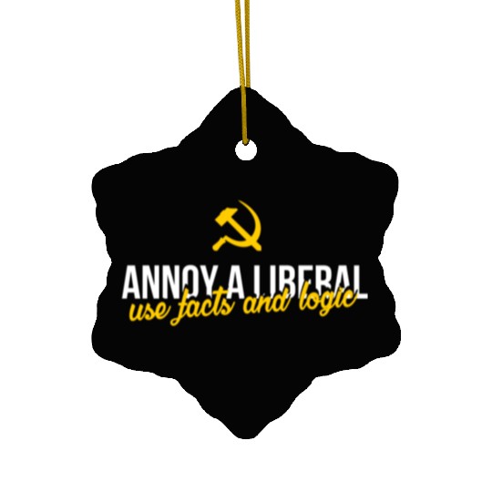 Anti Liberals - Annoy a liberal - use facts and lo Ceramic Ornaments