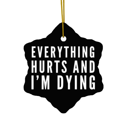 Gym - Everything Hurts And I'm Dying Ceramic Ornaments