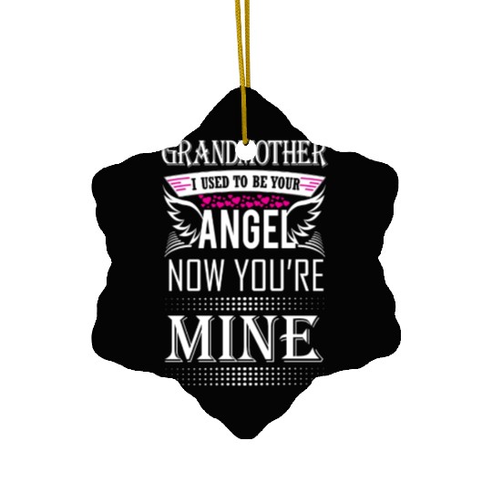 GRANDMOTHER I USED TO BE YOUR ANGEL NOW YOU ARE Ceramic Ornaments
