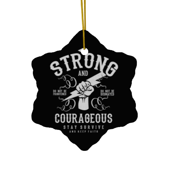 Be strong and courageous Ceramic Ornaments