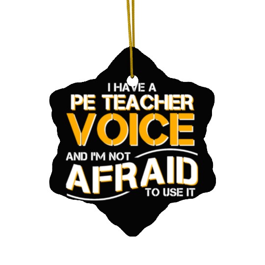 I Have Physical Education Teacher Voice Ceramic Ornaments