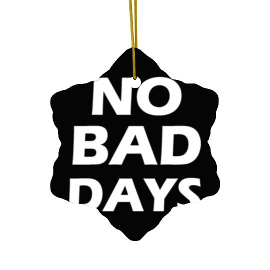 no bad days Ceramic Ornaments