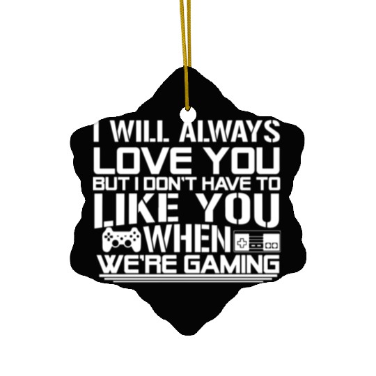 I will always love you but i don't have to like yo Ceramic Ornaments