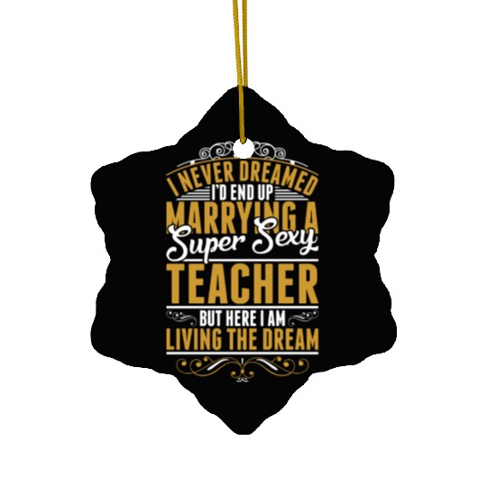 I Never Dreamed Marrying Sexy Teacher Ceramic Ornaments