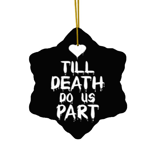 Till death do us part Ceramic Ornaments