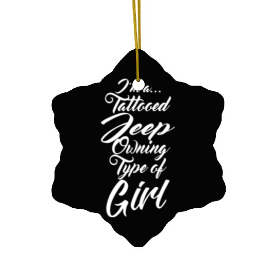 I am a tattooed jeep ouning type of girl tattoo t Ceramic Ornaments