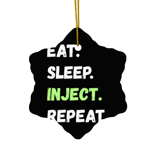 Eat. Sleep. Inject. Repeat. Lifestyle Gifts Ceramic Ornaments