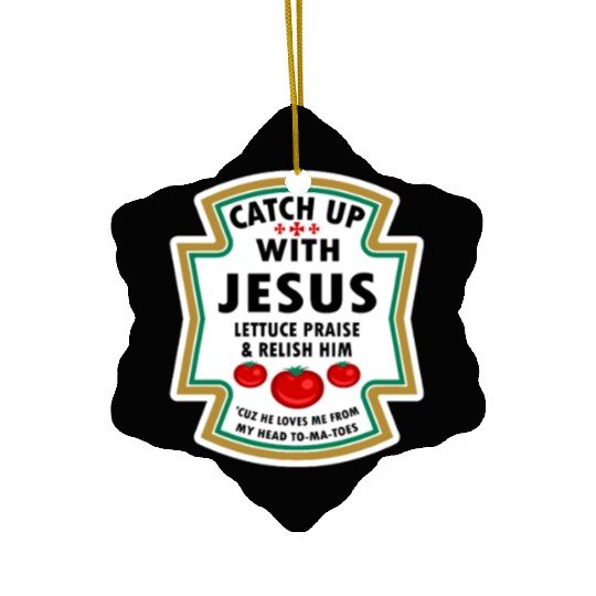 Catch Up With Jesus Ceramic Ornaments Ketchup Jesus Lettuce Pr
