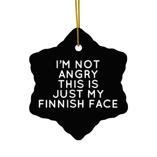 I amk not angry this is just my finnish face Ceramic Ornaments