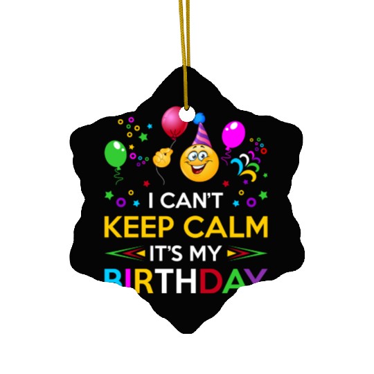 I Cant Keep Calm Its My Birthday Ceramic Ornaments