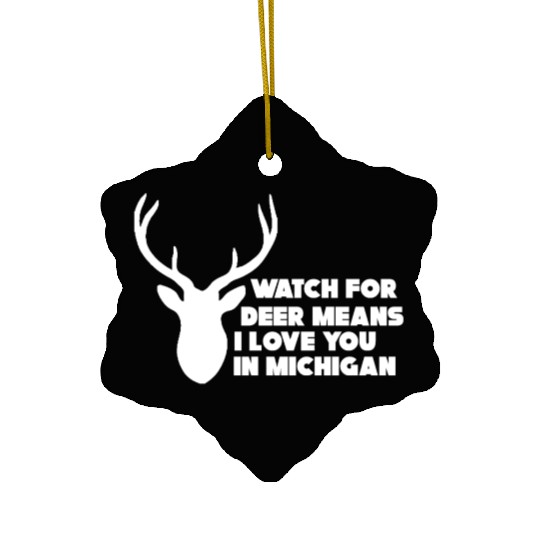 Watch for Deer Means I Love You in Michigan Ceramic Ornaments