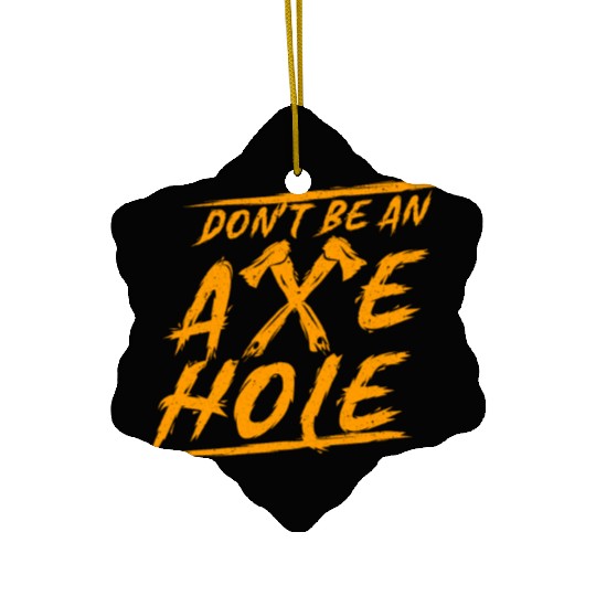 Axe Throwing Dont Be An Axehole Inappropriate Hatc Ceramic Ornaments