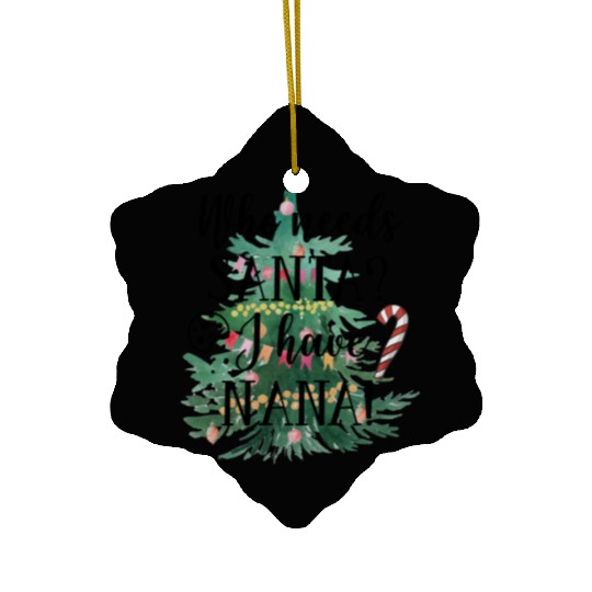 Who needs Santa I have nana Ceramic Ornaments