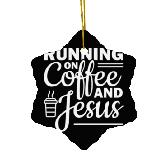 Running on coffee and jesus Ceramic Ornaments