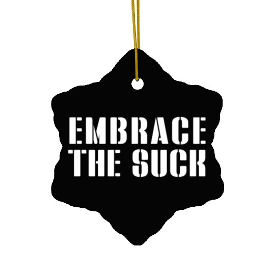 Embrace The Suck Ceramic Ornaments