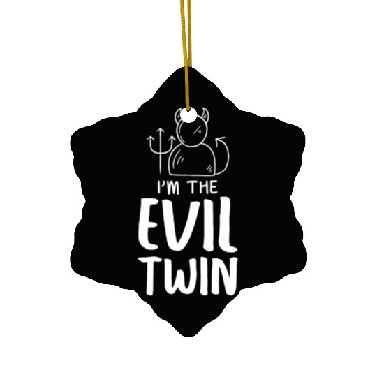 I'm the evil twin twins sister brother giftgood Ceramic Ornaments