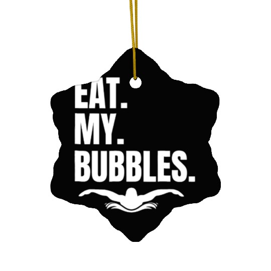 eat my bubbles swim team great gift swimmer Ceramic Ornaments