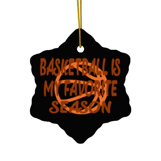 Basketball is my favorite season Ceramic Ornaments