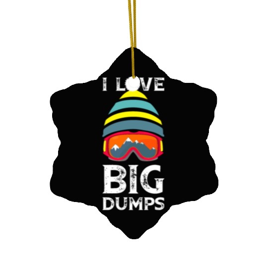 'I Love Big Dumps' Cool Snowboarding Skiing Gift Ceramic Ornaments