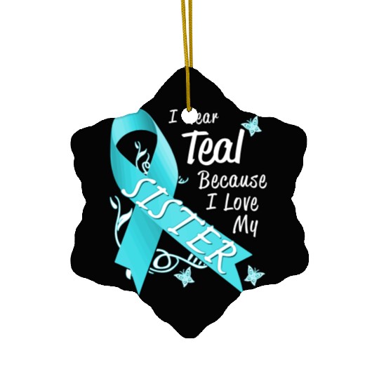 Love Sister Teal Ribbon Ovarian Cancer Awareness S Ceramic Ornaments