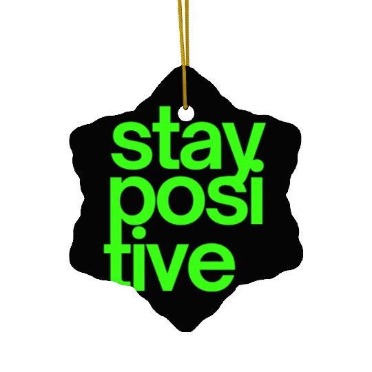 Stay Positive (in neon green letters) Ceramic Ornaments