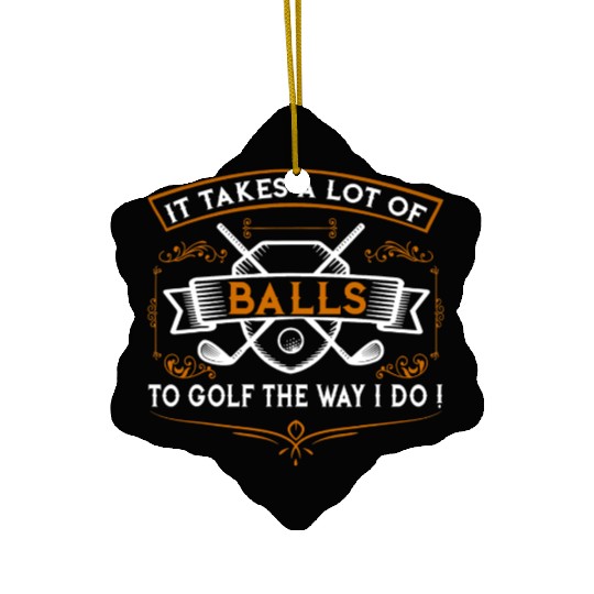 Funny Golf It Takes Balls Xmas Idea for Golfers Ceramic Ornaments