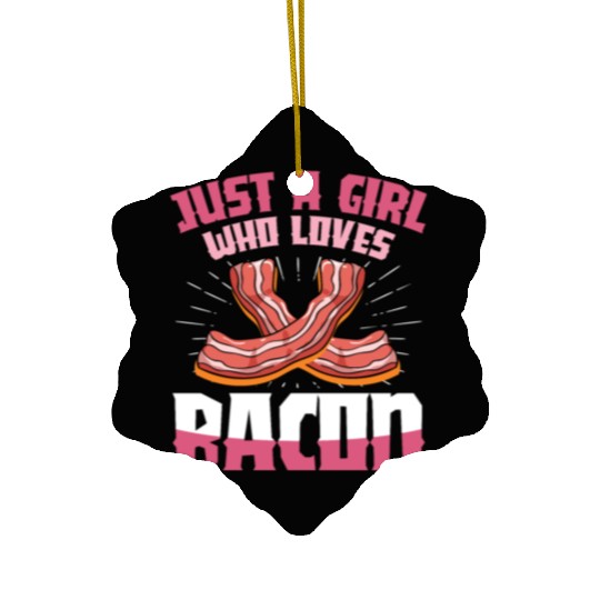 Just A Girl Who Loves Bacon - Meat Ceramic Ornaments