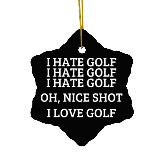 I hate golf - Funny golfing quote Ceramic Ornaments