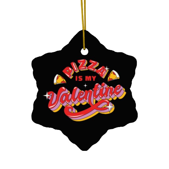 Anti Valentines Pizza Is My Valentine Ceramic Ornaments