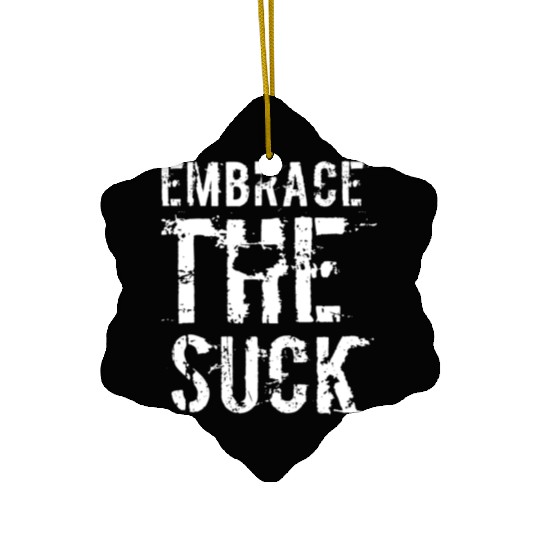 Embrace The Suck, White Ceramic Ornaments